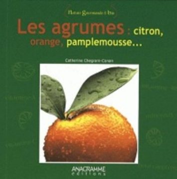 Nature Gourmande & bio Les agrumes : citron, orange, pamplemousse …