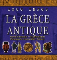 1000-infos-la-grece-antique-armes-et-batailles-vie-quotidienne-monuments-et-merveilles-culture